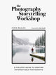 Photography Storytelling Workshop, A five-step guide to creating unforgettable photographs 9780711254701 Finn Beales