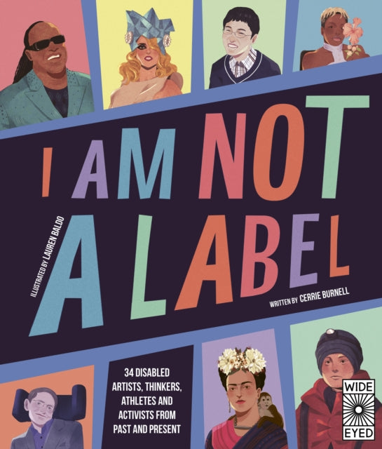 I Am Not a Label, 34 disabled artists, thinkers, athletes and activists from past and present 9780711263918 Cerrie Burnell