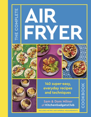 Complete Air Fryer Cookbook, 140 super-easy, everyday recipes and techniques