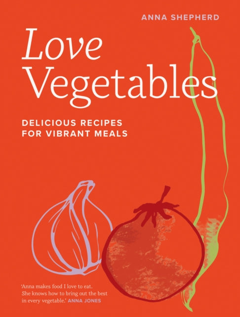 Love Vegetables, Delicious Recipes for Vibrant Meals 9780711287808 Anna Shepherd