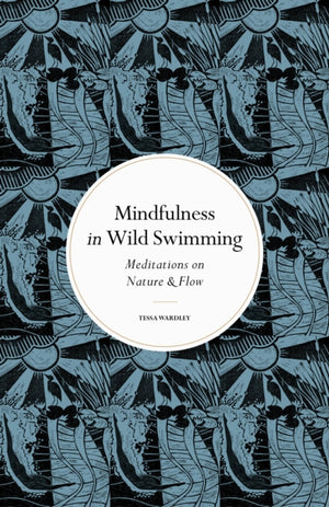 Mindfulness in Wild Swimming, Meditations on Nature & Flow