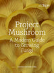 Project Mushroom, A Modern Guide to Growing Fungi 9780711289079 Lorraine Mary Caley