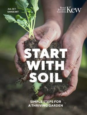 Start with Soil, Simple steps for a thriving garden