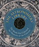 Astronomers' Library, The Books that Unlocked the Mysteries of the Universe 9780711289819 Karen Masters