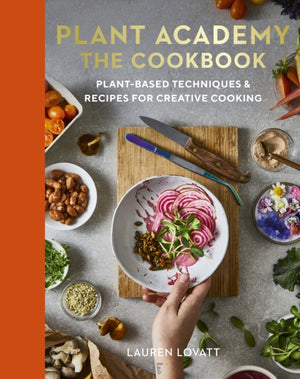 Plant Academy: The Cookbook, Plant-based techniques & recipes for creative cooking