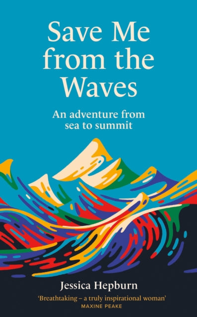 Save Me from the Waves, An adventure from sea to summit 9780711291300 Jessica Hepburn