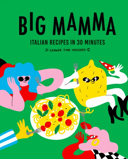 Big Mamma Italian Recipes in 30 Minutes, Shower Time Included 9780711292567 Big Mamma