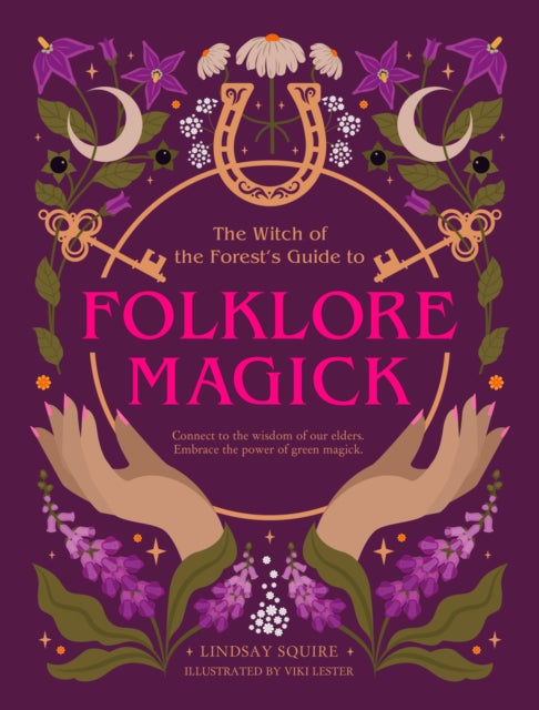 Book cover of: Witch of the Forest's Guide to Folklore Magick. By: Lindsay Squire