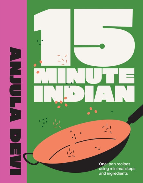 15-Minute Indian, One-pan recipes using minimal steps and ingredients 9780711293922 Anjula Devi