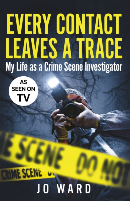 Every Contact Leaves a Trace, My Life as a Crime Scene Investigator 9780711294837 Jo Ward