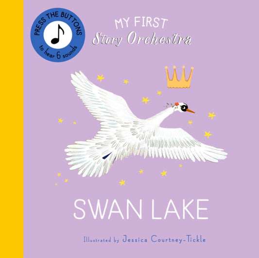 Book cover of: My First Story Orchestra: Swan Lake. By: COURTNEY TICKLE, J