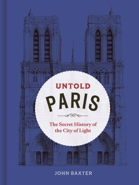 Untold Paris, The Secret History of the City of Light 9780711296589 John Baxter