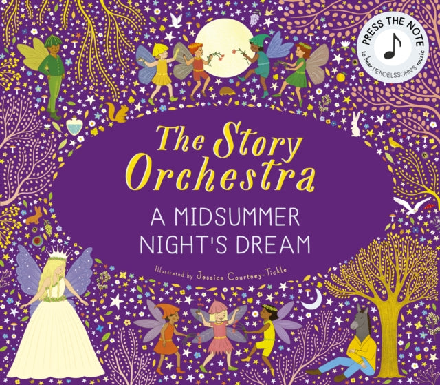 Story Orchestra: Shakespeare's A Midsummer Night's Dream, Press the note to hear Mendelssohn's music 9780711297388 COURTNEY-TICKLE, J