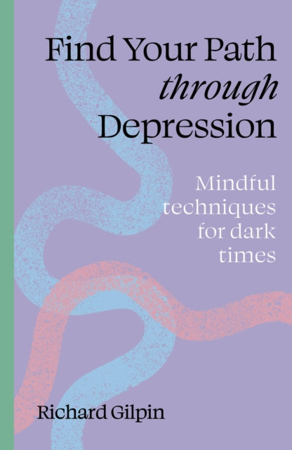 Book cover of: Find Your Path through Depression. By: Richard Gilpin