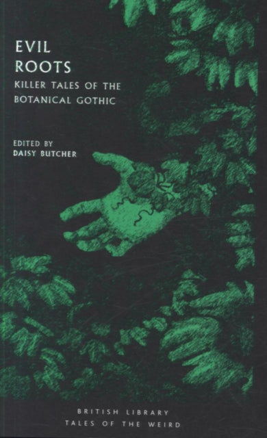 Evil Roots, Killer Tales of the Botanical Gothic 9780712352291 Daisy Butcher