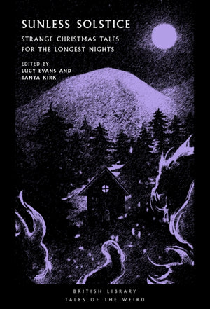 Sunless Solstice, Strange Christmas Tales for the Longest Nights