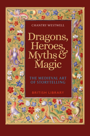 Dragons, Heroes, Myths & Magic, The Medieval Art of Storytelling (Paperback Edition)