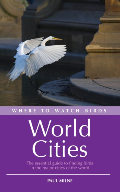 Book cover of: Where to Watch Birds in World Cities. By: Paul Milne