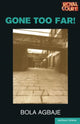 Book cover of: Gone Too Far!. By: Bola Agbaje