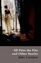 Book cover of: All Fires the Fire. By: Julio Cortázar