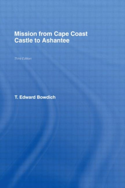 Book cover of: Mission from Cape Coast Castle to Ashantee (1819). By: T. Edward Bowdich