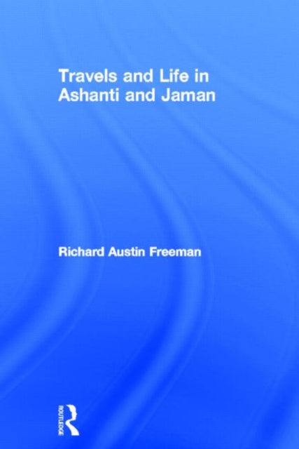Book cover of: Travels and Life in Ashanti and Jaman. By: R. Austin Freeman