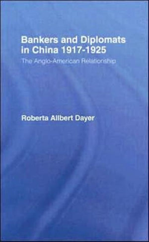 Bankers and Diplomats in China 1917-1925