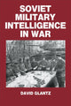 Book cover of: Soviet Military Intelligence in War. By: Colonel Glantz