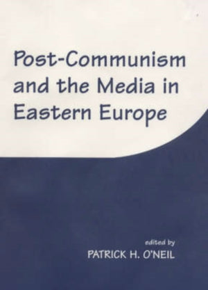 Post-Communism and the Media in Eastern Europe