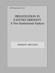 Book cover of: Privatization in Eastern Germany