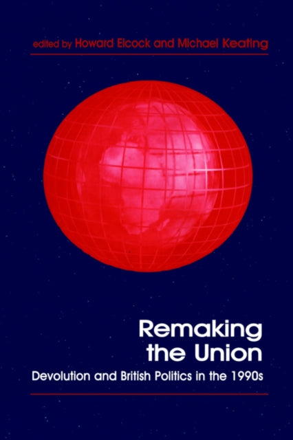 Book cover of: Remaking the Union. By: Howard Elcock