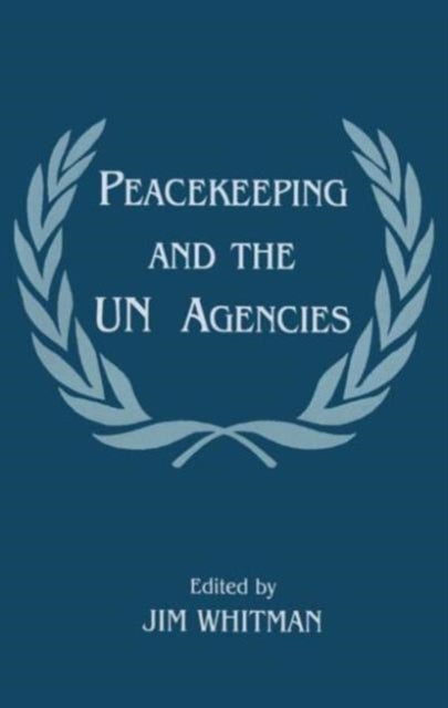 Book cover of: Peacekeeping and the UN Agencies. By: Jim Whitman