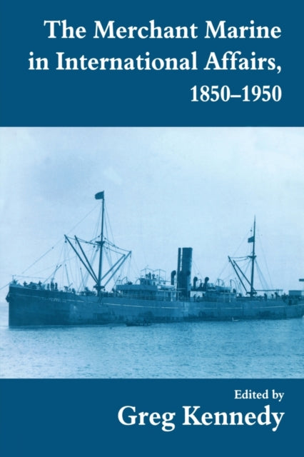 Book cover of: Merchant Marine in International Affairs, 1850-1950. By: Greg Kennedy