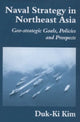Book cover of: Naval Strategy in Northeast Asia. By: Duk-Ki Kim