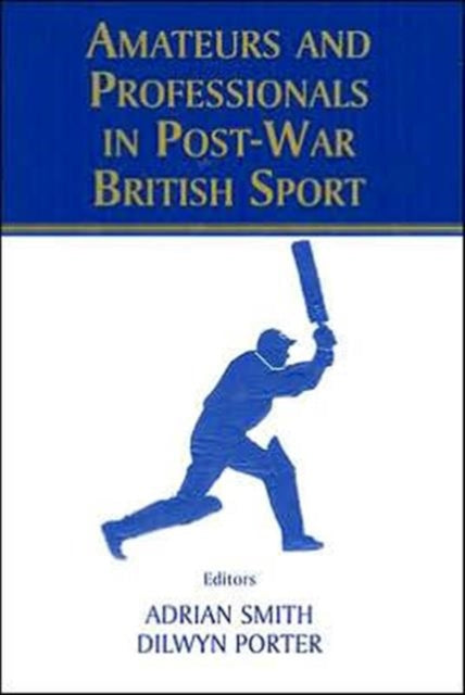 Book cover of: Amateurs and Professionals in Post-War British Sport. By: Adrian Smith
