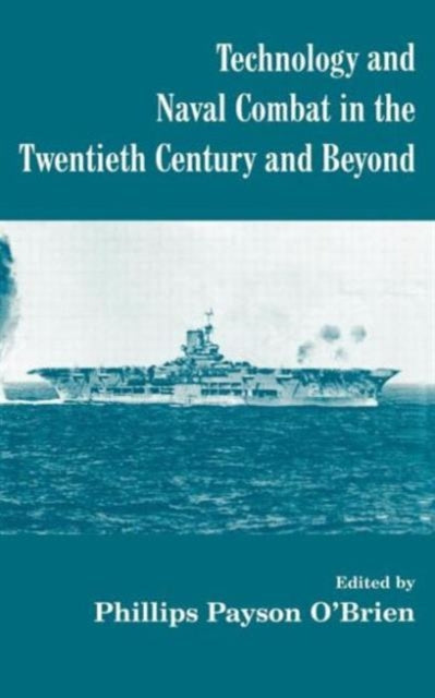 Book cover of: Technology and Naval Combat in the Twentieth Century and Beyond. By: Phillip O'Brien