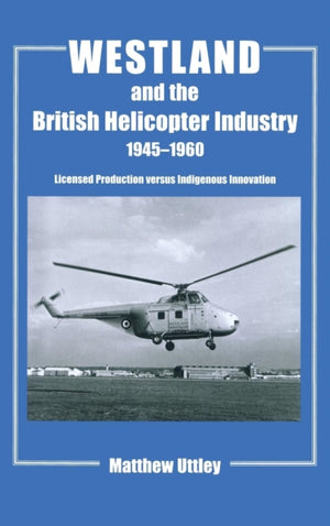 Westland and the British Helicopter Industry, 1945-1960