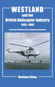 Book cover of: Westland and the British Helicopter Industry, 1945-1960. By: Matthew Uttley