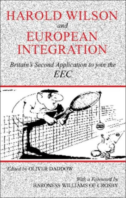 Book cover of: Harold Wilson and European Integration. By: Oliver Daddow