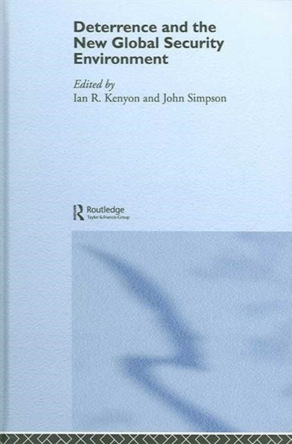 Book cover of: Deterrence and the New Global Security Environment. By: Ian R. Kenyon