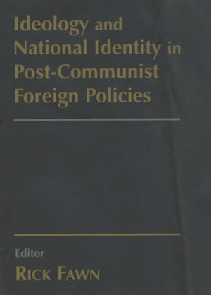 Ideology and National Identity in Post-communist Foreign Policy