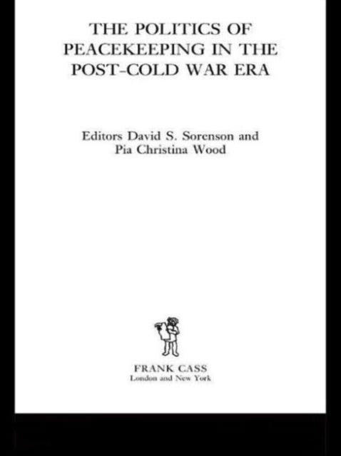 Book cover of: Politics of Peacekeeping in the Post-Cold War Era. By: David Sorenson