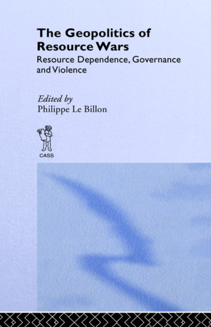 Book cover of: Geopolitics of Resource Wars. By: P. Le Billon