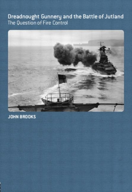Book cover of: Dreadnought Gunnery and the Battle of Jutland. By: John Brooks