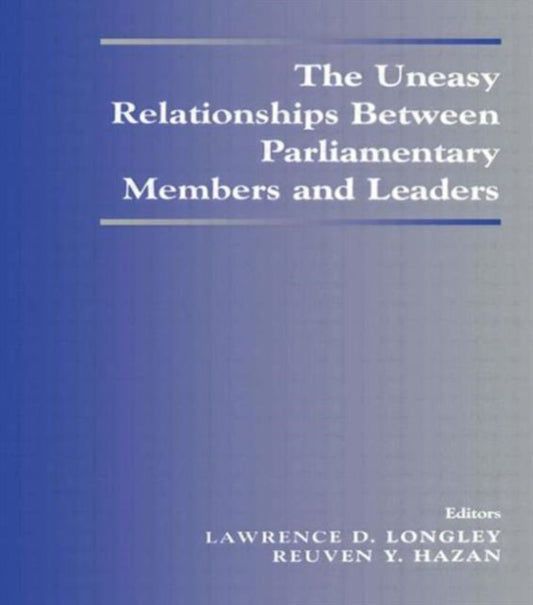 Book cover of: Uneasy Relationships Between Parliamentary Members and Leaders. By: L. Longley