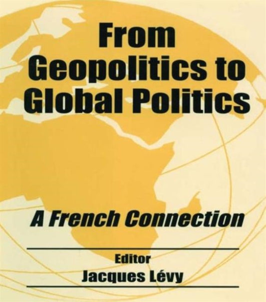 Book cover of: From Geopolitics to Global Politics. By: Jacques Levy