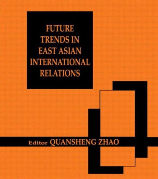 Book cover of: Future Trends in East Asian International Relations. By: Quansheng Zhao