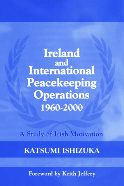 Book cover of: Ireland and International Peacekeeping Operations 1960-2000. By: Katsum Ishizuka