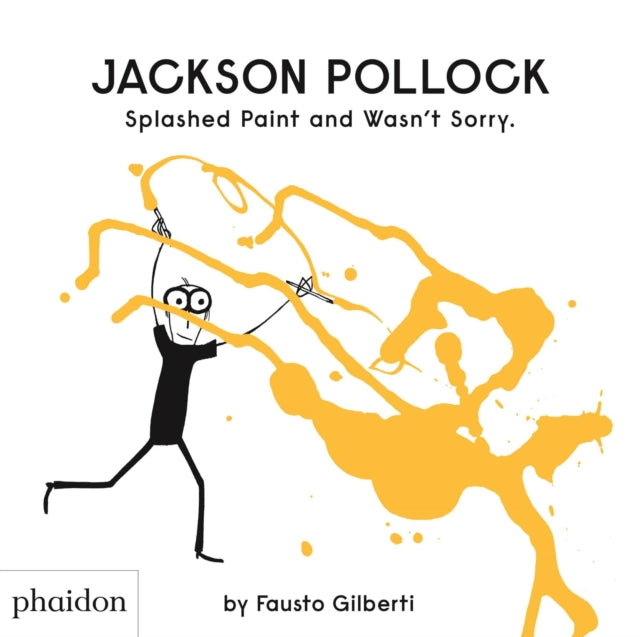 Book cover of: Jackson Pollock Splashed Paint And Wasn't Sorry.. By: Fausto Gilberti
