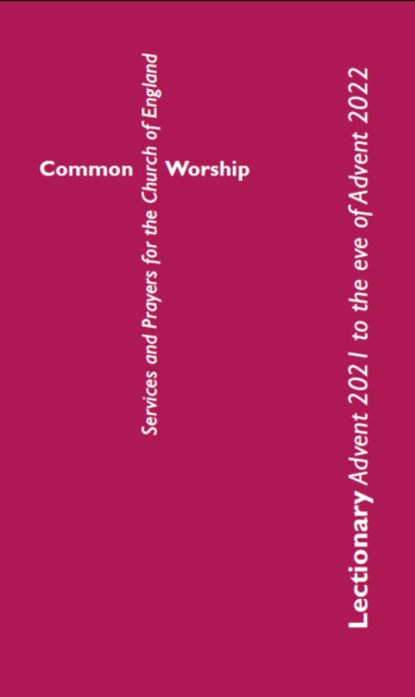 Common Worship Lectionary: Advent 2021 to the Eve of Advent 2022 (Standard Format)